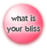 what is your bliss